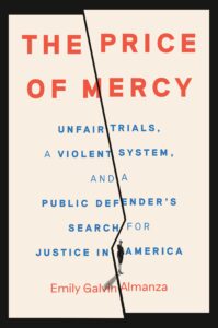 Book cover titled "The Price of Mercy" by Emily Galvin Almanza, featuring a jagged tear running vertically down the middle of a pale background. The bottom of the cover shows a small black-and-white silhouette of a person walking next to the tear. The title is in large, bold, orange letters. The subtitle is written in a smaller blue font: “Unfair Trials, a Violent System, and a Public Defender’s Search for Justice in America.”